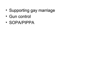 • Supporting gay marriage
• Gun control
• SOPA/PIPPA
 