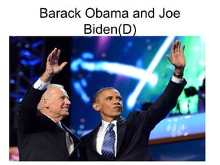 Barack Obama and Joe
Biden(D)
 