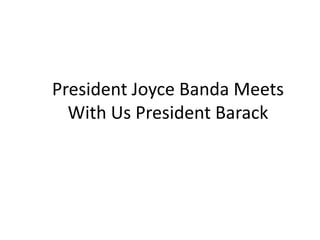 President Joyce Banda Meets
With Us President Barack

 