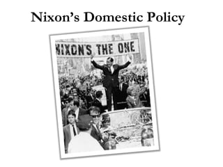 Nixon’s Domestic Policy
 