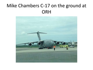 Mike Chambers C-17 on the ground at
ORH
 