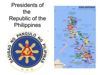 Presidents of
the
Republic of the
Philippines
 