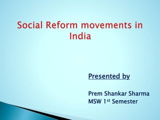 Presented by
Prem Shankar Sharma
MSW 1st Semester
 