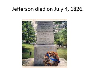 Jefferson died on July 4, 1826.

 