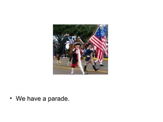 We have a parade. 
