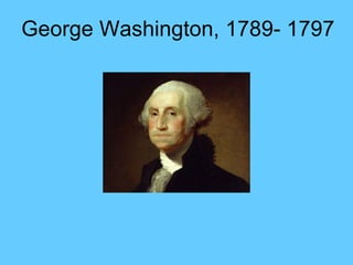 George Washington, 1789- 1797 