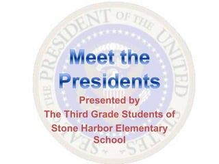 Presented by
The Third Grade Students of
Stone Harbor Elementary
School
 