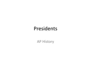 Presidents
AP History
 