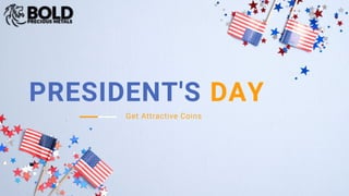 Get Attractive Coins
PRESIDENT'S DAY
 