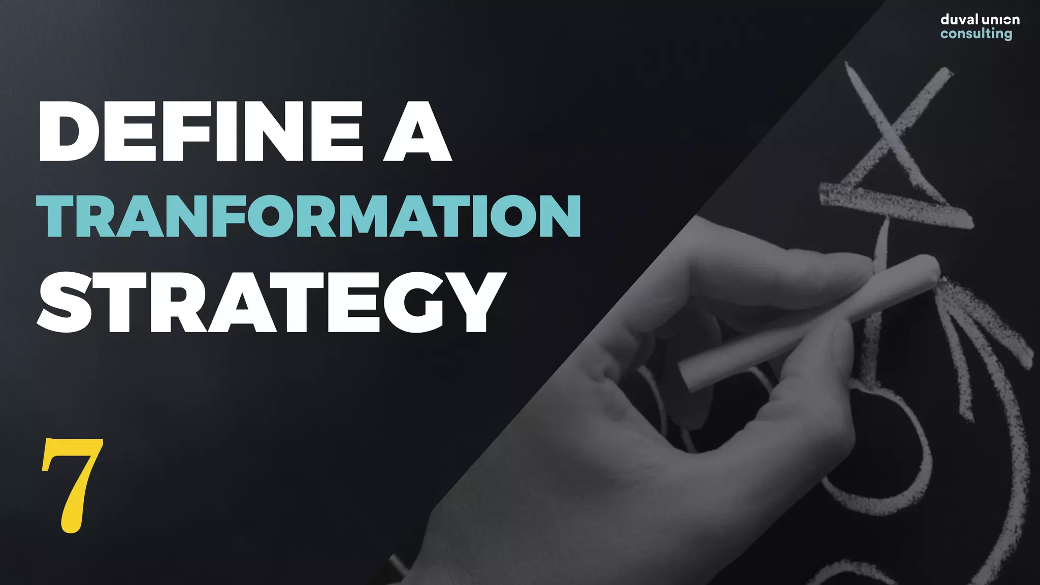 DEFINE A
TRANFORMATION
STRATEGY
7
 