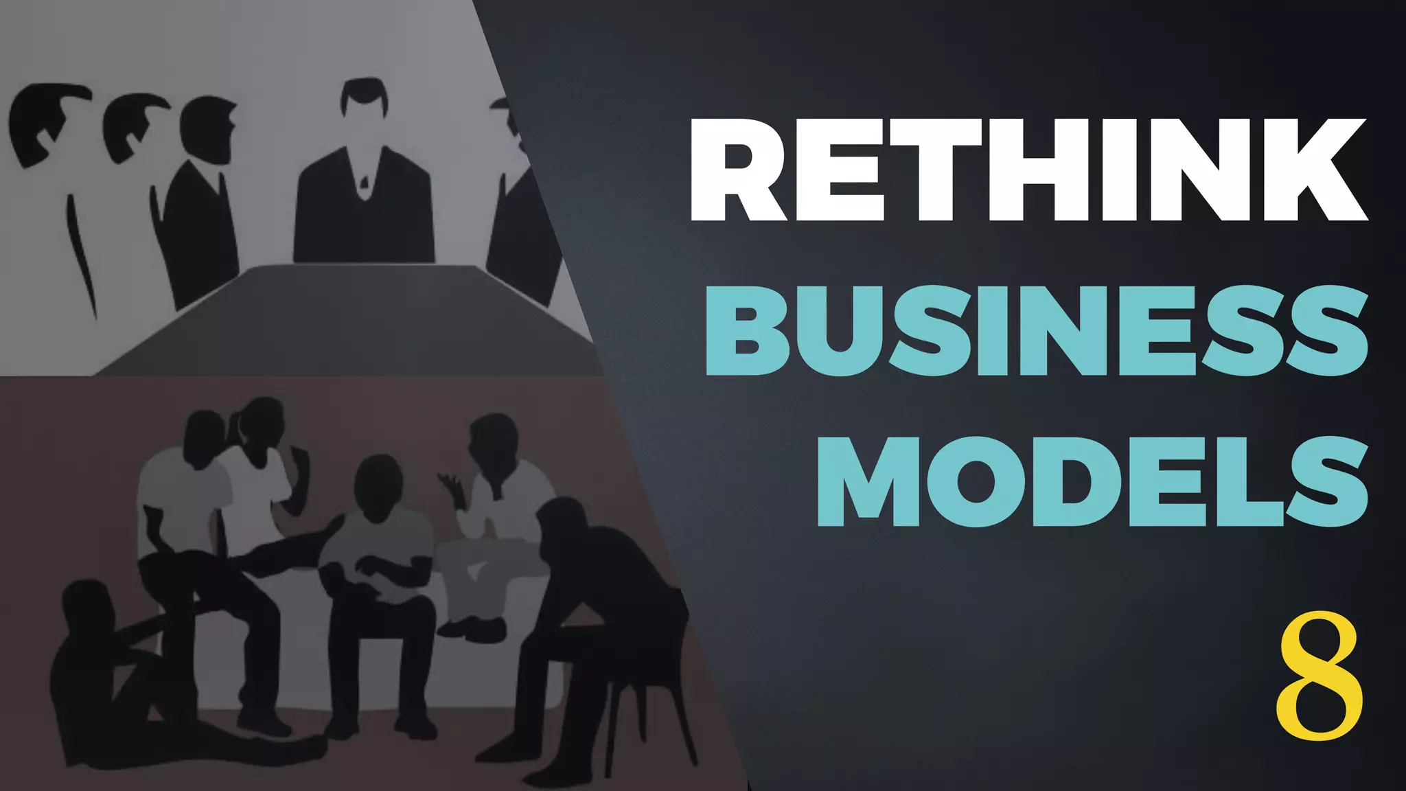 RETHINK
BUSINESS
MODELS
8
 