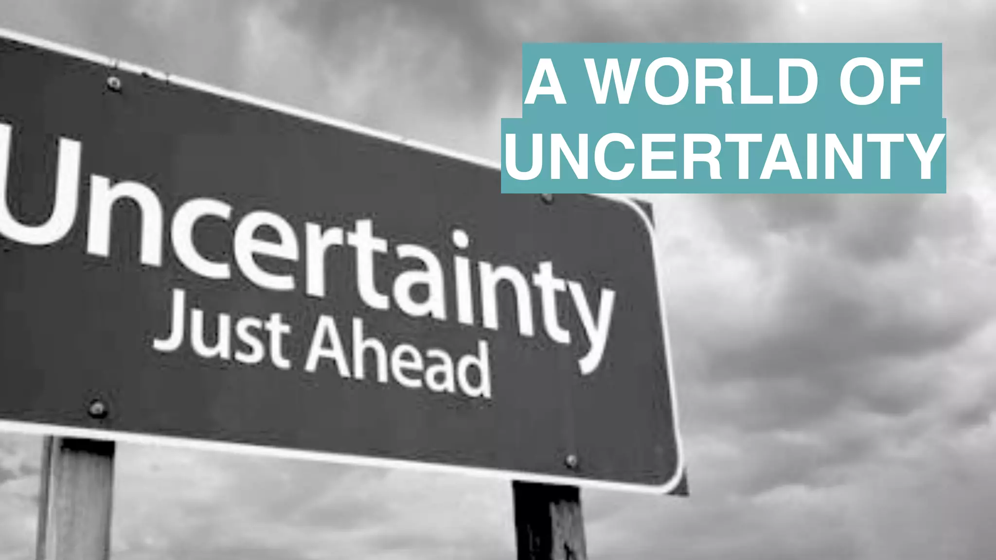 @jcaudron
A WORLD OF
UNCERTAINTY
 