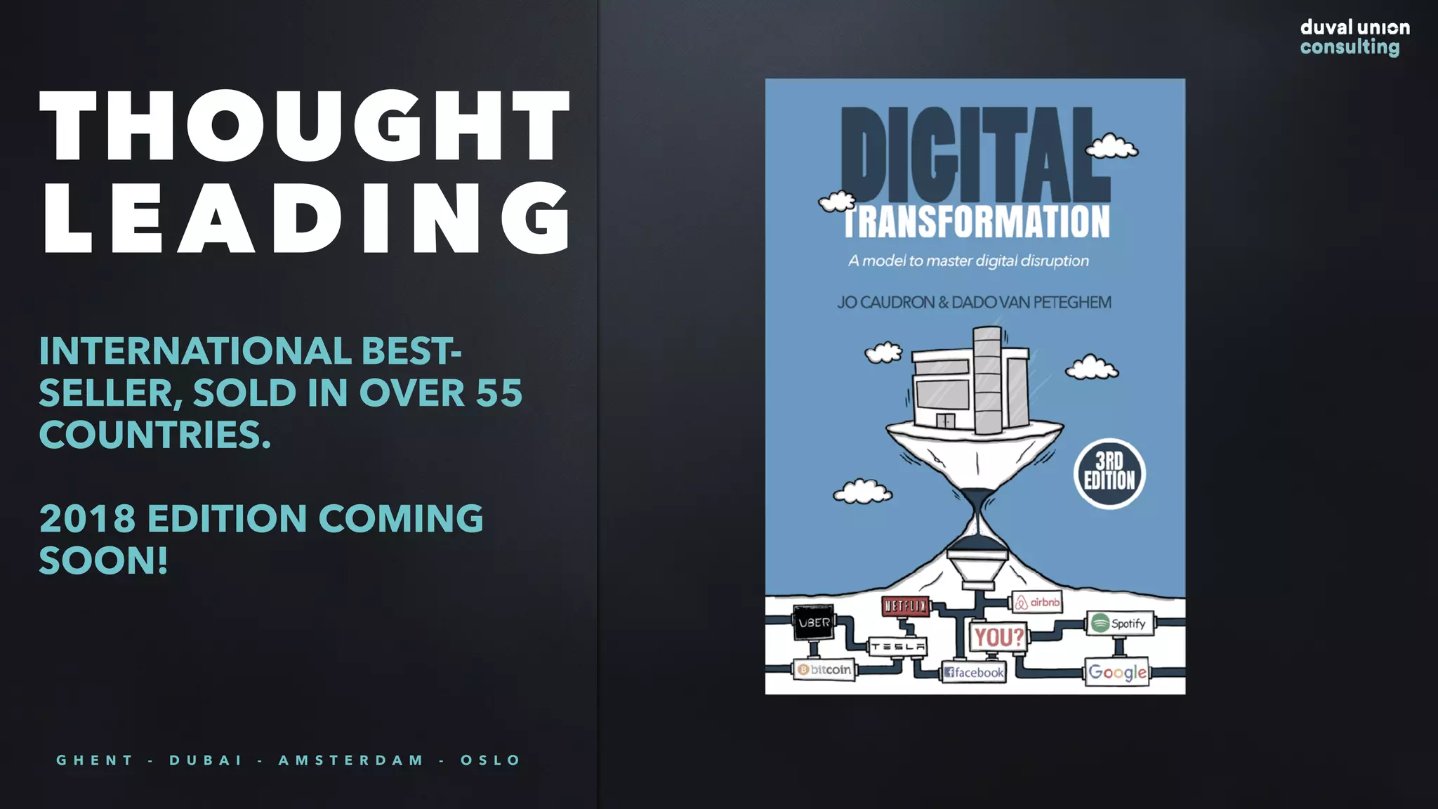 THOUGHT
LEADING
INTERNATIONAL BEST-
SELLER, SOLD IN OVER 55
COUNTRIES.
2018 EDITION COMING
SOON!
G H E N T - D U B A I - A M S T E R D A M - O S L O
 