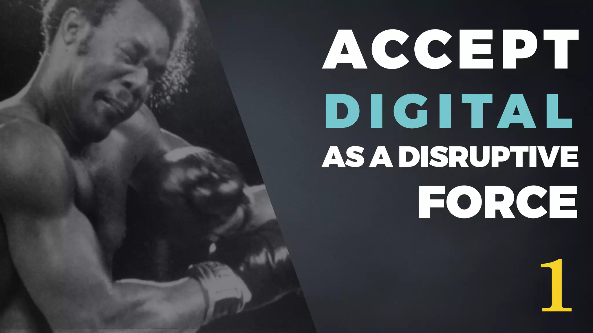 ACCEPT
D I G I TA L
AS A DISRUPTIVE
FORCE
1
 