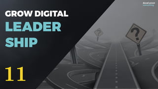 GROW DIGITAL
LEADER
SHIP
11
 