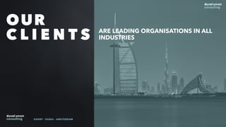 OUR
C L I E N T S ARE LEADING ORGANISATIONS IN ALL
INDUSTRIES
GHENT - DUBAI - AMSTERDAM
 