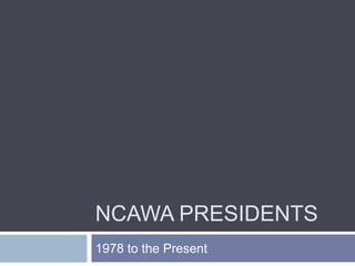 Ncawa Presidents 1978 to the Present 