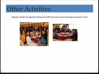 Other Activities
Ding-Hao, Calamba City Laguna Fine Dining Visit of BSIT & AT major in Food Technology last January 15, 2015
 