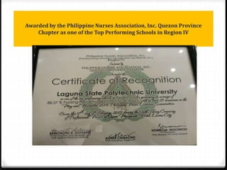 Awarded by the Philippine Nurses Association, Inc. Quezon Province
Chapter as one of the Top Performing Schools in Region IV
 
