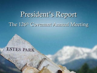 President’s Report The 126 th  Covenant Annual Meeting 