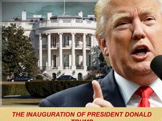 THE INAUGURATION OF PRESIDENT DONALD
 