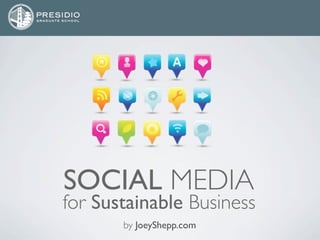 SOCIAL MEDIA
for Sustainable Business
       by JoeyShepp.com
 