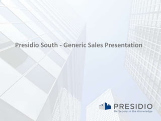 Presidio South - Generic Sales Presentation
 