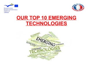 OUR TOP 10 EMERGING
TECHNOLOGIES
 