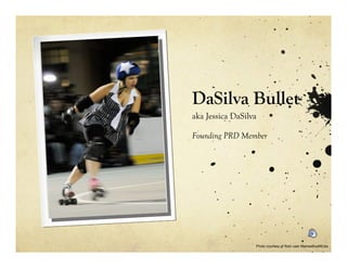 DaSilva Bullet
aka Jessica DaSilva

Founding PRD Member




                  Photo courtesy of flickr user MamasBoyMEdia
 