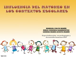 MARISOL CALVO MARÍN NIDIA CONSUELO BARRIENTOS SANDRA MARÍA ACOSTA MARÍN Especialización  en pedagogía y desarrollo humano UCP 