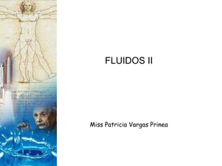 FLUIDOS II Miss Patricia Vargas Prinea 