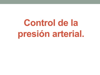 Control de la 
presión arterial. 
 