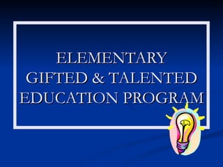 ELEMENTARY GIFTED & TALENTED EDUCATION PROGRAM 