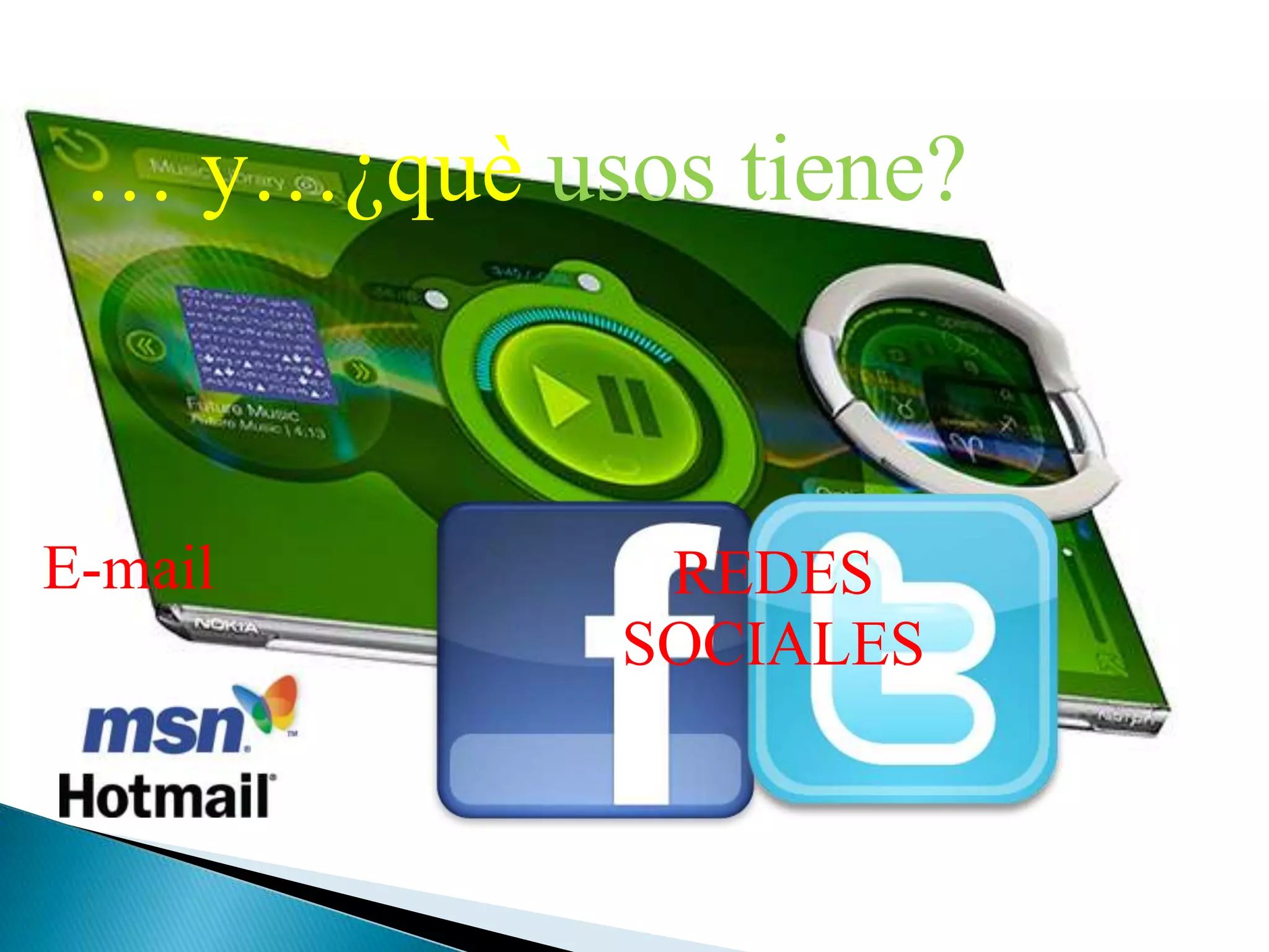 … y…¿quèusos tiene?E-mailREDES SOCIALES