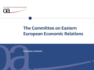 The Committee on Eastern
European Economic Relations
Economy connects
 