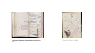 Un brouillon du poète Paul ValéryEpreuves corrigées par Charles Baudelaire des Fleurs du
mal
 