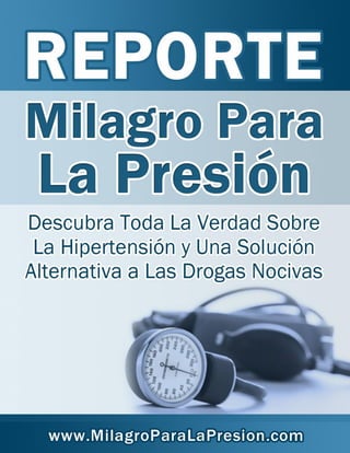 Reporte Milagro Para La Presión
www.milagroparalapresion.com | 1
 