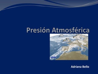 PresiónAtmosférica Adriana Bello  