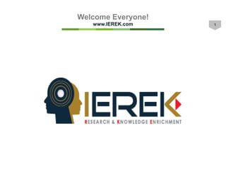 1
Welcome Everyone!
www.IEREK.com
 