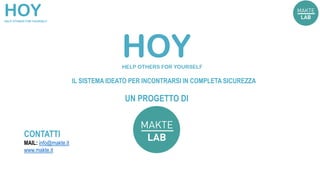 IL SISTEMA IDEATO PER INCONTRARSI IN COMPLETA SICUREZZA
UN PROGETTO DI
CONTATTI
MAIL: info@makte.it
www.makte.it
 