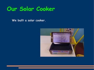 Our Solar Cooker
We built a solar cooker.
 