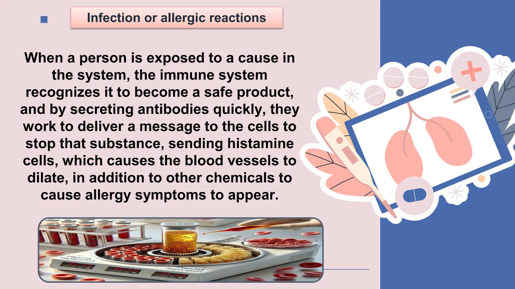 Infection or allergic reactions
When a person is exposed to a cause in
the system, the immune system
recognizes it to become a safe product,
and by secreting antibodies quickly, they
work to deliver a message to the cells to
stop that substance, sending histamine
cells, which causes the blood vessels to
dilate, in addition to other chemicals to
cause allergy symptoms to appear.
 