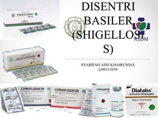 DISENTRI
BASILER
(SHIGELLOSI
S)
SYARIFAH AINI KHAIRUNISA
G99151070
 
