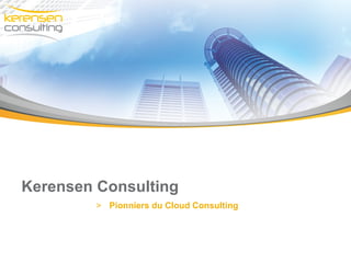 Kerensen Consulting
         > Pionniers du Cloud Consulting
 