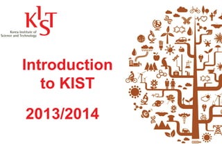 Introduction
to KIST
2013/2014

 