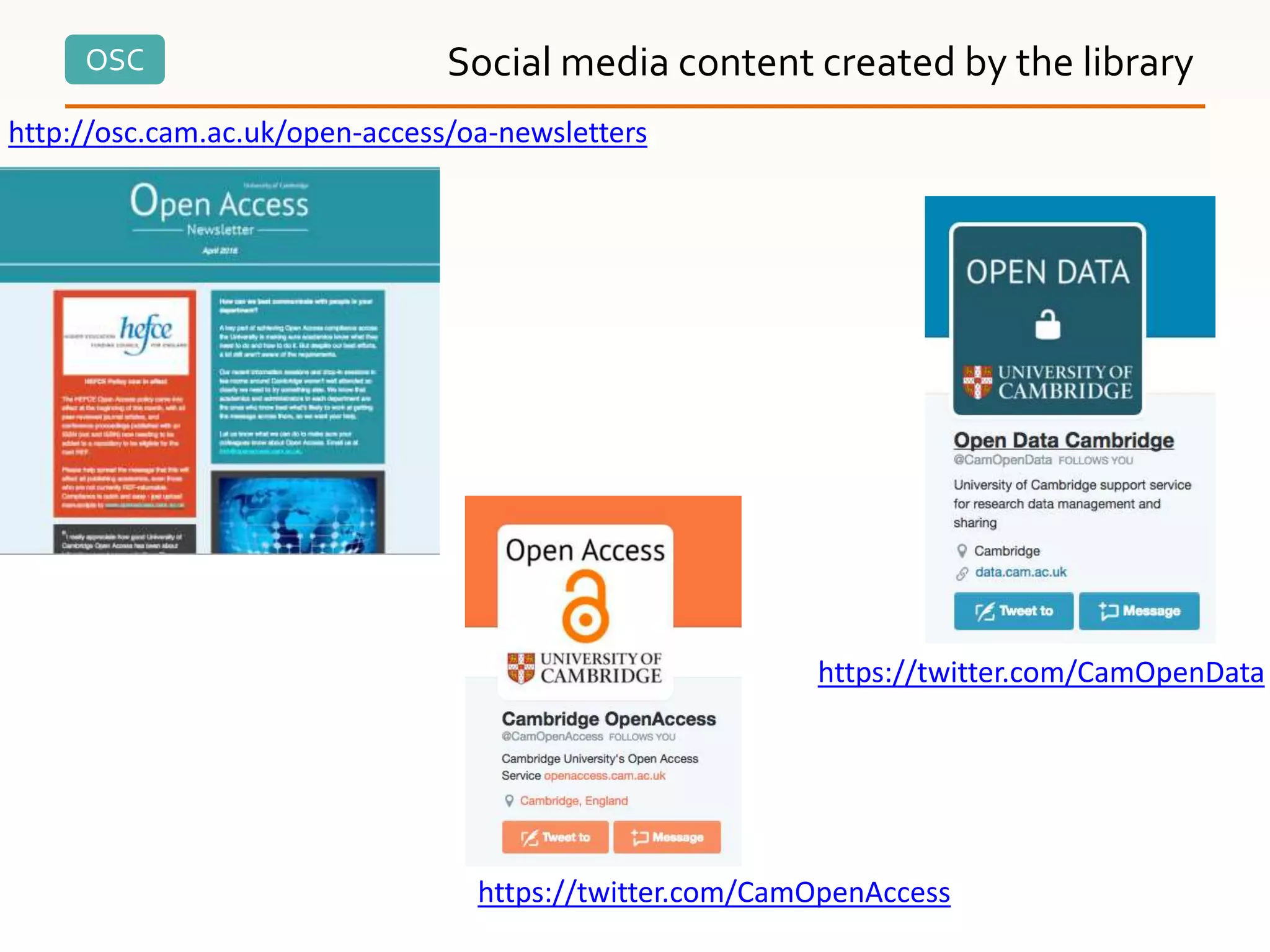 OSC Social media content created by the library
http://osc.cam.ac.uk/open-access/oa-newsletters
https://twitter.com/CamOpenData
https://twitter.com/CamOpenAccess
 