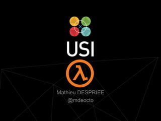 www.usievents.com #USI2014
Mathieu DESPRIEE
@mdeocto
 