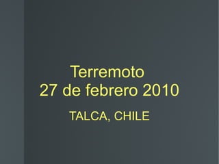 Terremoto  27 de febrero 2010 TALCA, CHILE 