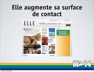 Elle augmente sa surface
                                 de contact




vendredi 3 juillet 2009
 