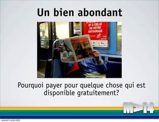 Un bien abondant




                    Pourquoi payer pour quelque chose qui est
                            disponible gratuitement?


vendredi 3 juillet 2009
 